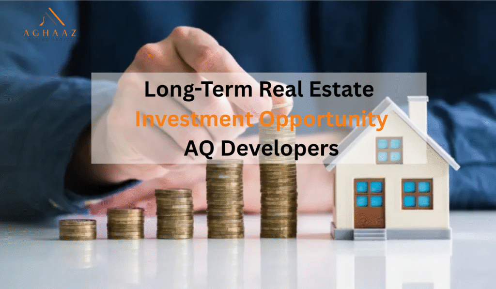 Long-Term Real Estate Investment Opportunity AQ Developers