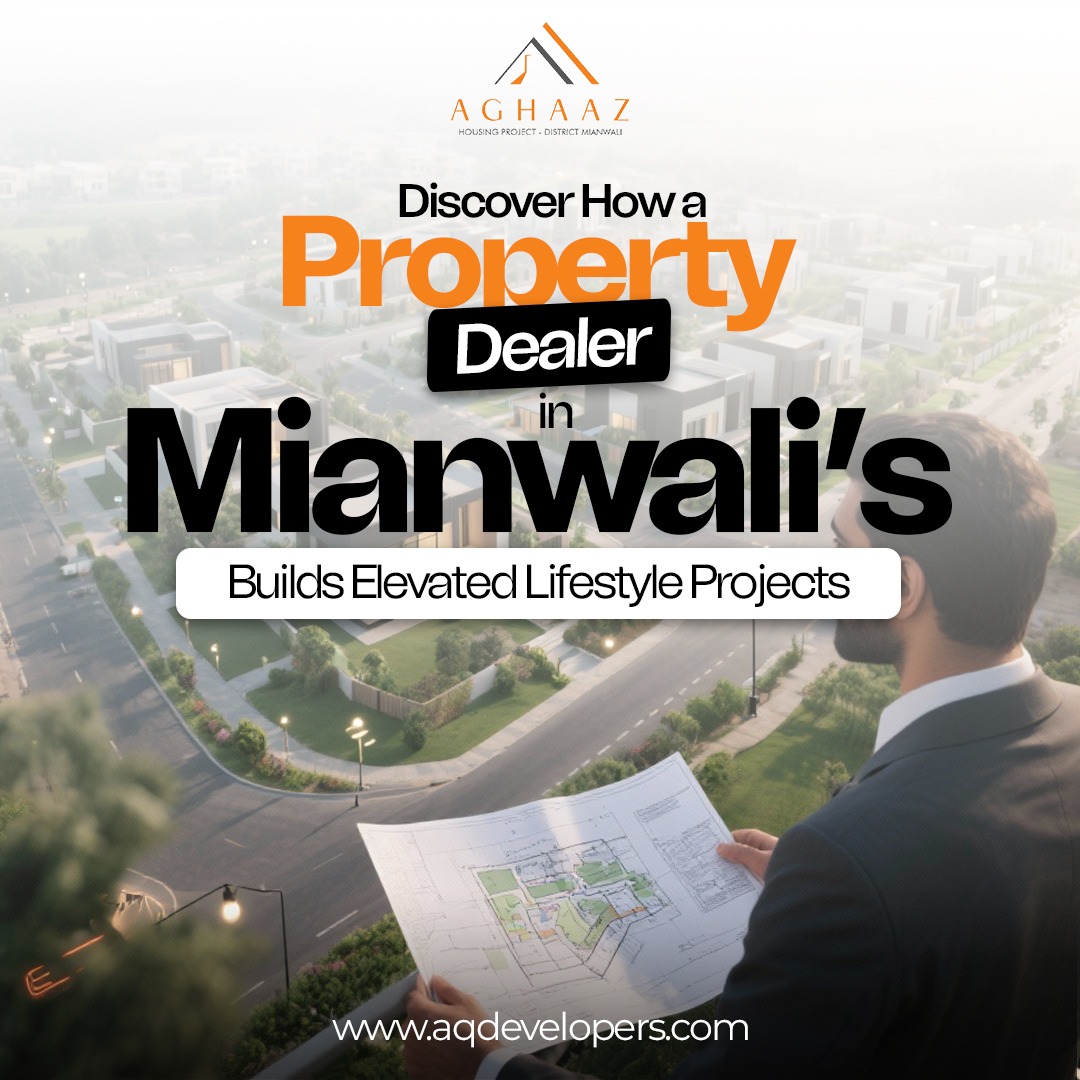 Discover How a Property Dealer in Mianwali Builds Elevated Lifestyle projects